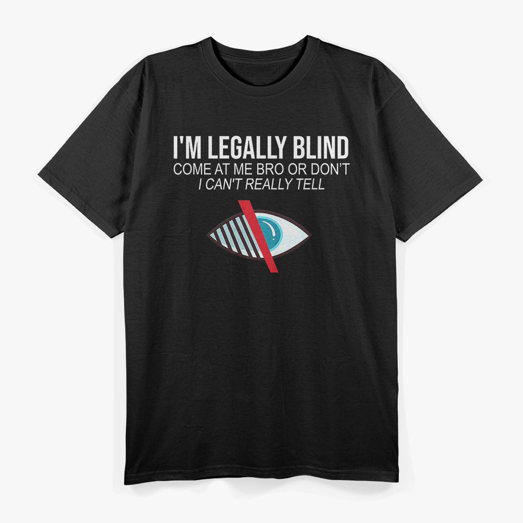 I’m Legally Blind – Humor with a Vision T-Shirt