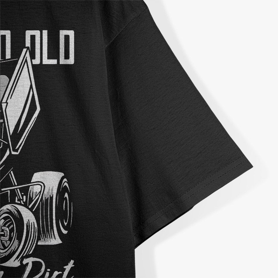Never Too Old to Play in Dirt T-Shirt