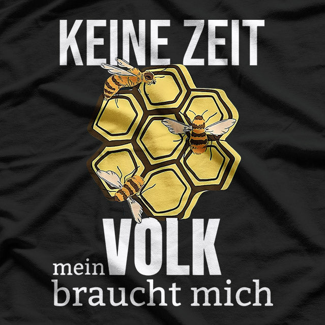 Keine Zeit, Mein Volk braucht mich: Imker Bekleidung T-Shirt