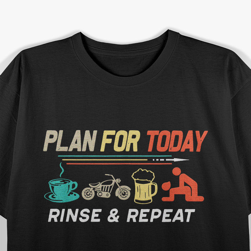 Plan for Today: Rinse & Repeat T-Shirt