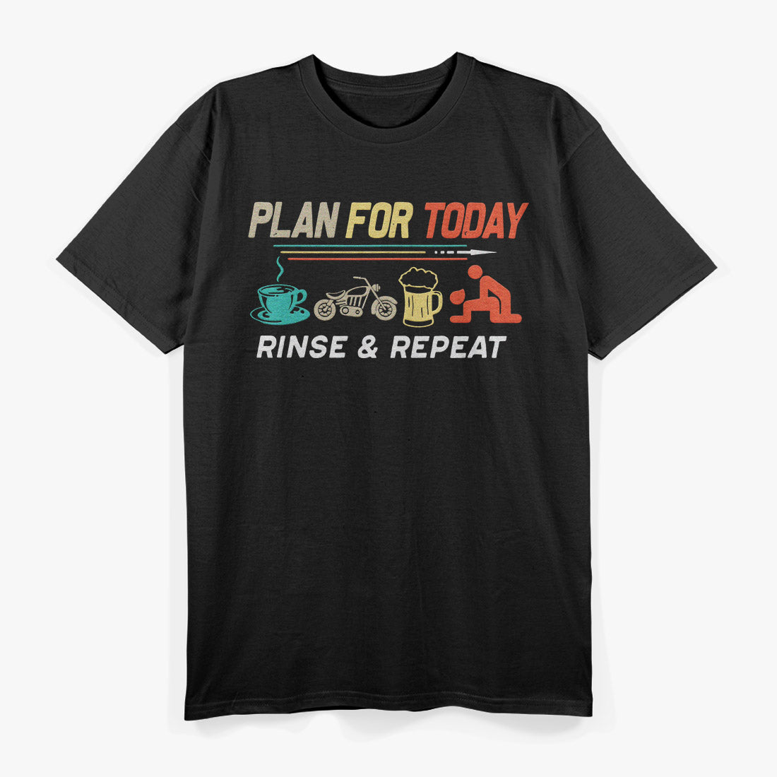 Plan for Today: Rinse & Repeat T-Shirt