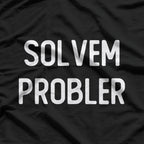Solvem Probler – Funny Meme Inspired Sarcastic T-Shirt