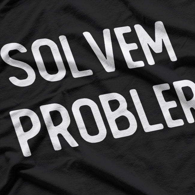 Solvem Probler – Funny Meme Inspired Sarcastic T-Shirt