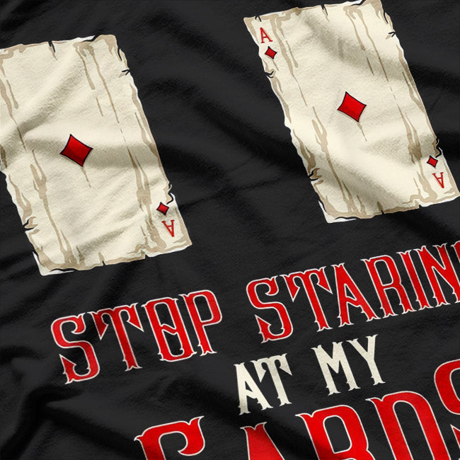 Stop Staring at My Cards – Funny Poker Player Humor Love T-Shirt