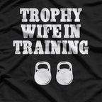 Trophy Wife in Training – Funny Unisex Statement T-Shirt