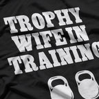 Trophy Wife in Training – Funny Unisex Statement T-Shirt