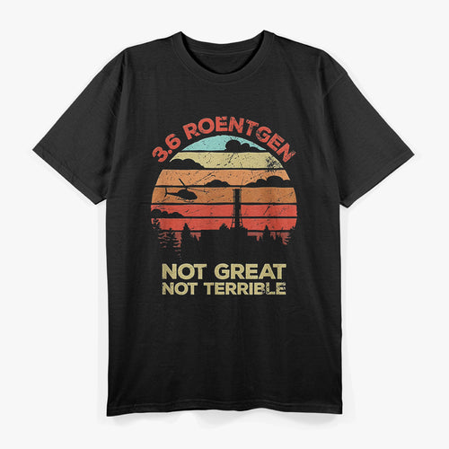 3.6 Roentgen: Not Great, Not Terrible T-Shirt