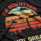 3.6 Roentgen: Not Great, Not Terrible T-Shirt