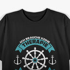 Ich Brauche Keine Therapie – Ich Muss Nur Auf Mein Boot T-Shirt