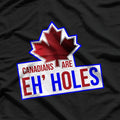 Canadians Are Eh-Holes Funny Canada Maple Leaf Sarcastic T-Shirt