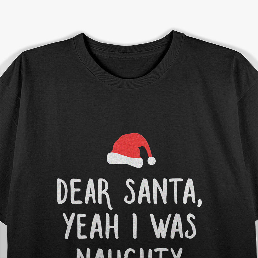 Dear Santa: Yeah, I Was Naughty & It Was Worth It! Funny Xmas T-Shirt