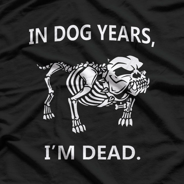 In Dog Years, I'm Dead – Hilarious Aging Joke T-Shirt