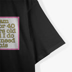 I’m 30 or 40 and I Don’t Need This - Funny Age Joke T-Shirt