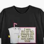 I’m 30 or 40 and I Don’t Need This - Funny Age Joke T-Shirt