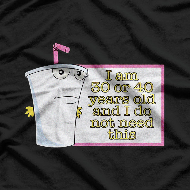 I’m 30 or 40 and I Don’t Need This - Funny Age Joke T-Shirt
