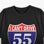 I Can’t Drive 55 T-Shirt