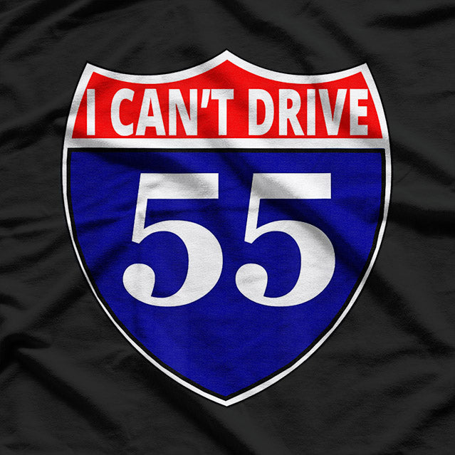 I Can’t Drive 55 T-Shirt