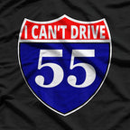 I Can’t Drive 55 T-Shirt