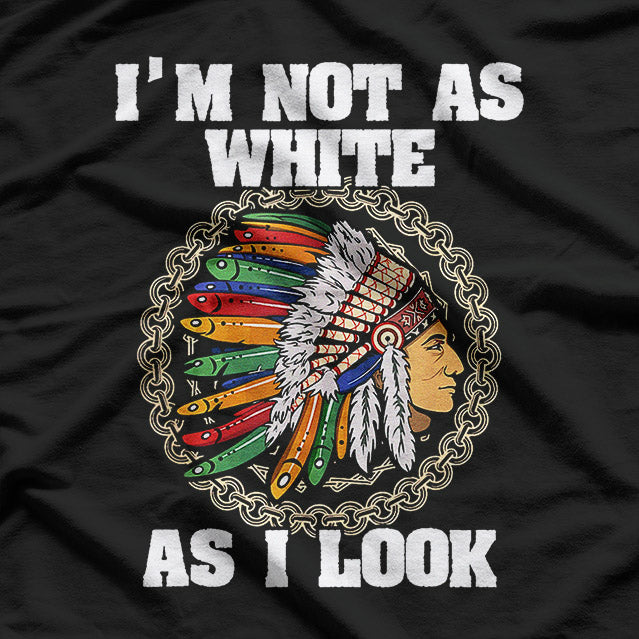 I’m Not As White As I Look T-Shirt