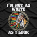 I’m Not As White As I Look T-Shirt