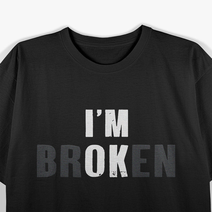 I’m OK I’m Broken – A Bold Statement of Resilience T-Shirt