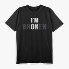 I’m OK I’m Broken – A Bold Statement of Resilience T-Shirt