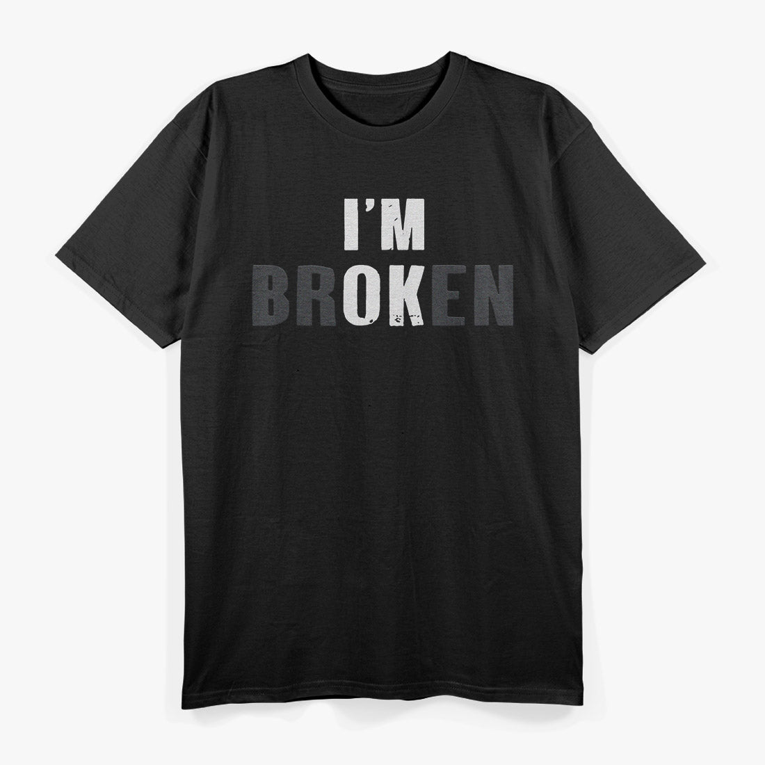 I’m OK I’m Broken – A Bold Statement of Resilience T-Shirt