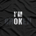 I’m OK I’m Broken – A Bold Statement of Resilience T-Shirt