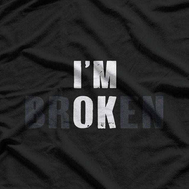 I’m OK I’m Broken – A Bold Statement of Resilience T-Shirt