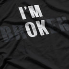 I’m OK I’m Broken – A Bold Statement of Resilience T-Shirt