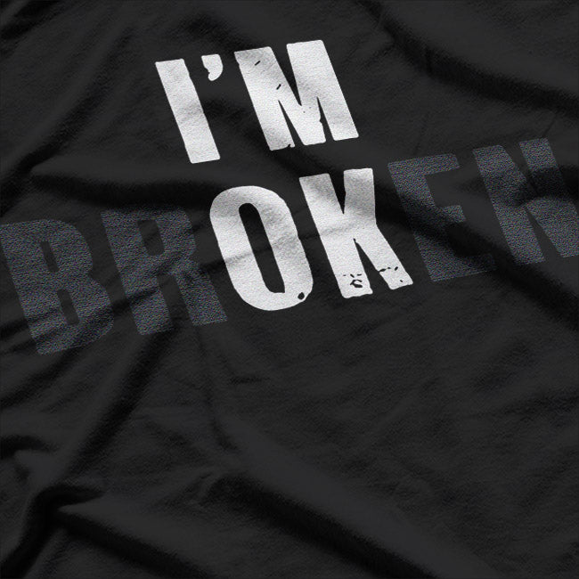 I’m OK I’m Broken – A Bold Statement of Resilience T-Shirt