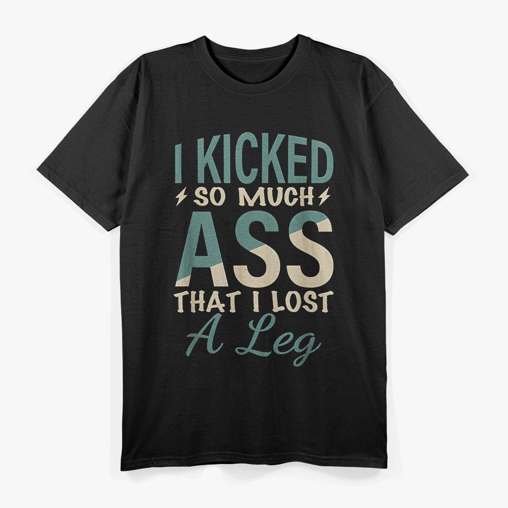 Lost a Leg Kicked Ass Funny Amputee Amputation Humor T-Shirt