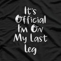 Funny Quote – It’s Official I’m on My Last Leg T-Shirt