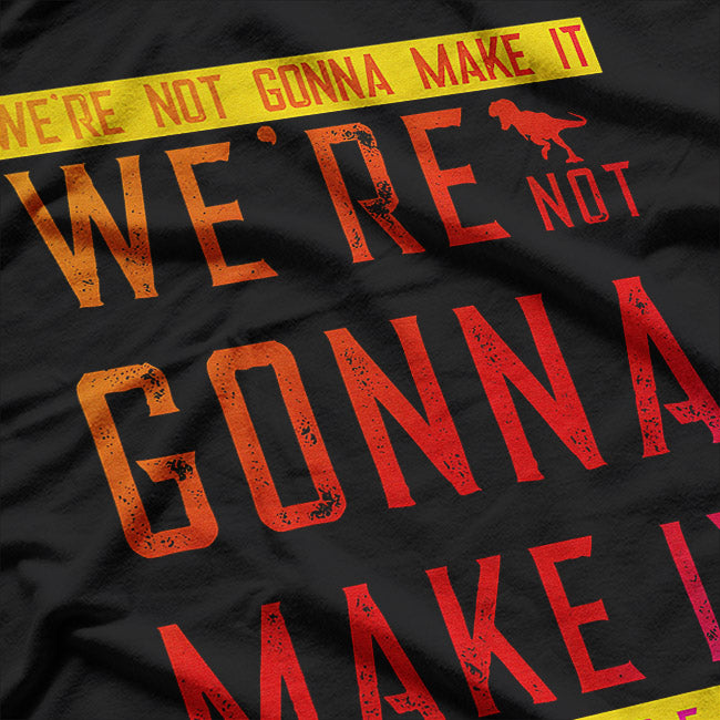 Dinosaur Lovers – “We’re Not Gonna Make It” Funny T-Shirt