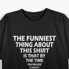 The Funniest Thing About This Shirt Funny T-Shirt