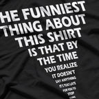 The Funniest Thing About This Shirt Funny T-Shirt