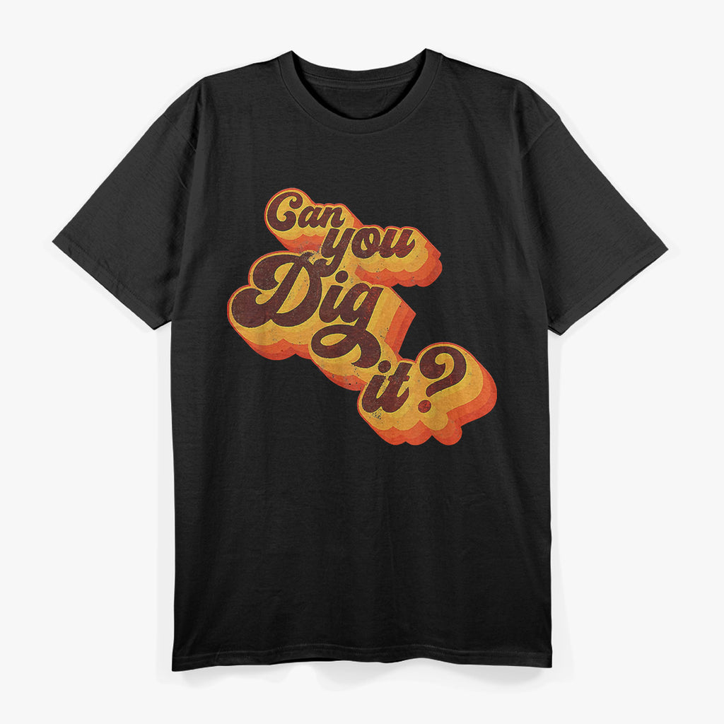 Can You Dig It, Vintage Retro 70s T-Shirt