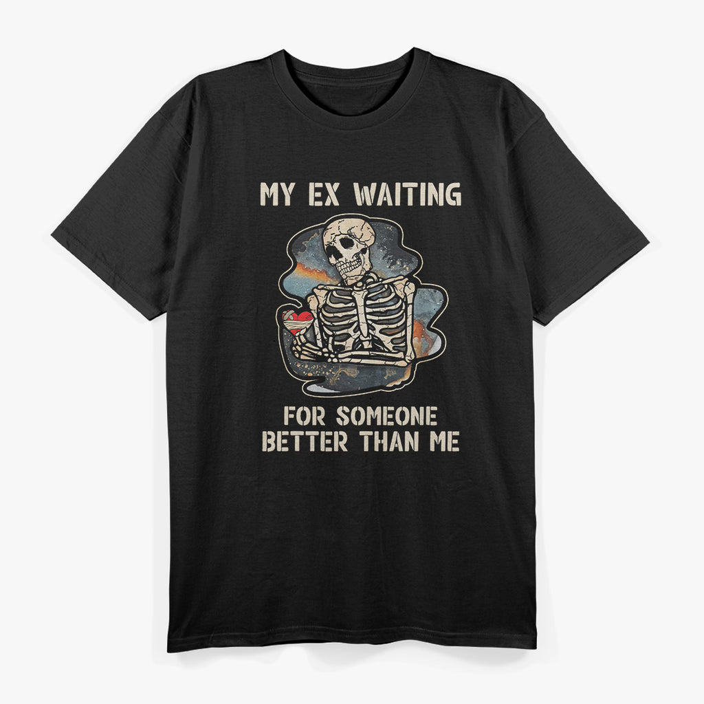 Divorced AF: My Ex Is Still Waiting for Someone Better T-Shirt