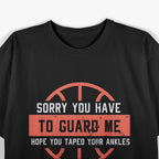 Basketball Trash Talk – Sorry You Have to Guard Me T-Shirt