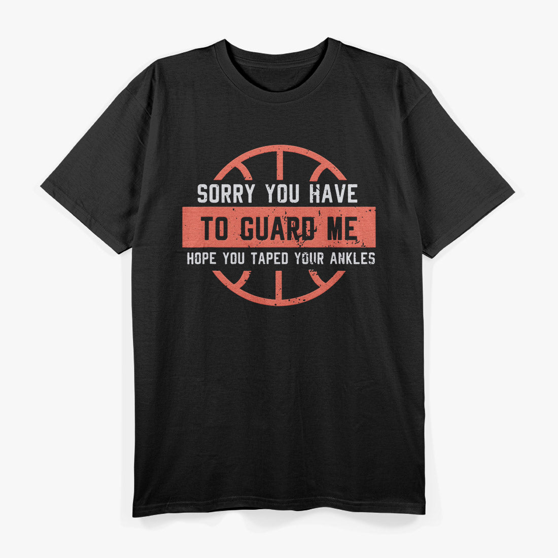 Basketball Trash Talk – Sorry You Have to Guard Me T-Shirt