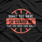 Basketball Trash Talk – Sorry You Have to Guard Me T-Shirt