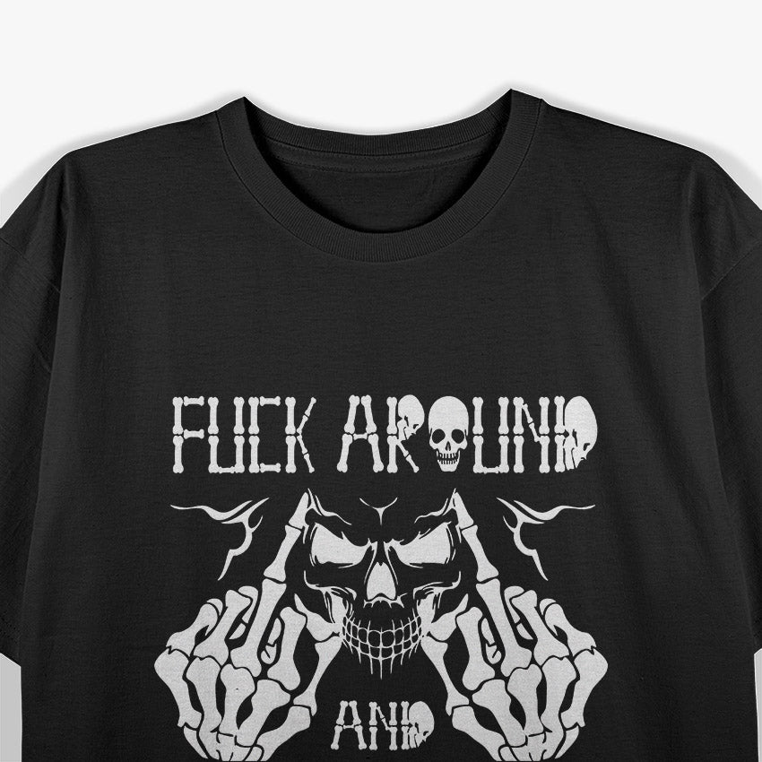 F*ck Around and Find Out: Skull Edition T-Shirt
