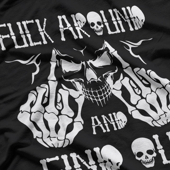 F*ck Around and Find Out: Skull Edition T-Shirt