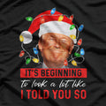 It's Beginning to Look a Lot Like I Told You T-Shirt