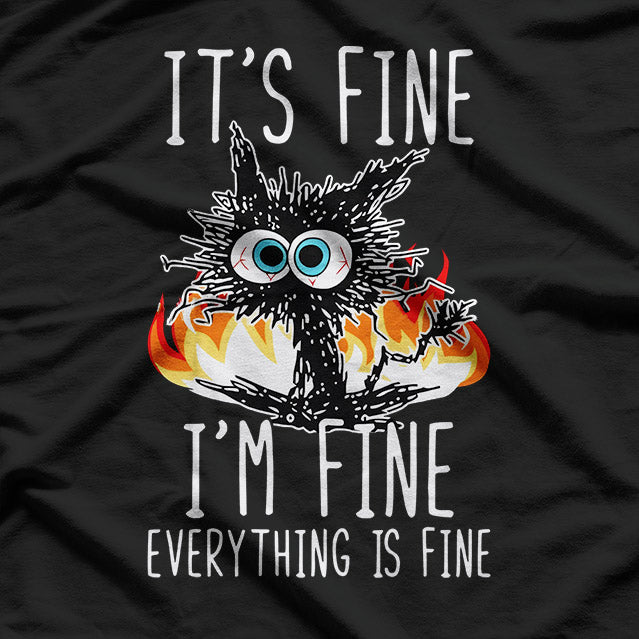 It’s Fine I’m Fine Everything Is Fine Funny Cat Humor T-Shirt