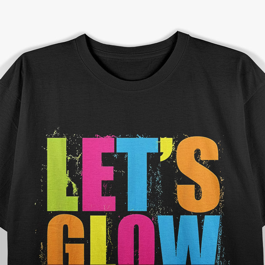 Let’s Glow Crazy: Retro Neon Party T-Shirt