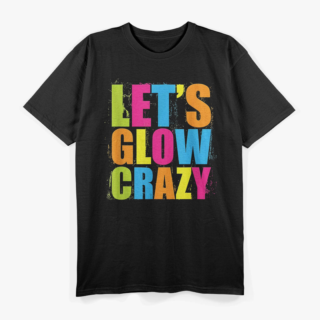 Let’s Glow Crazy: Retro Neon Party T-Shirt