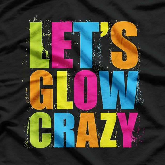 Let’s Glow Crazy: Retro Neon Party T-Shirt
