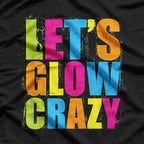 Let’s Glow Crazy: Retro Neon Party T-Shirt