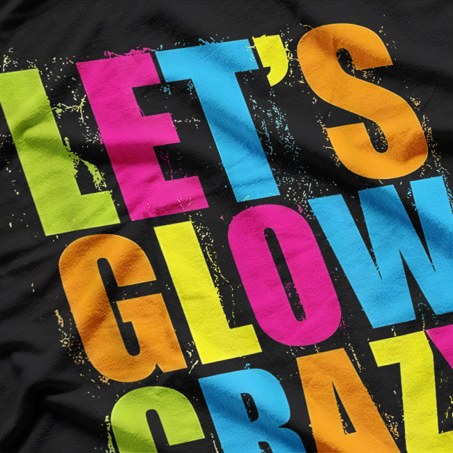Let’s Glow Crazy: Retro Neon Party T-Shirt
